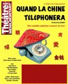Quand la Chine téléphonera - Théâtre de Ménilmontant - Salle Guy Rétoré
