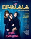 Les Divalala dans Femme, Femme, Femme - Théâtre de Ménilmontant - Salle Guy Rétoré