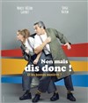 Non mais dis donc ! - Théâtre des Barriques