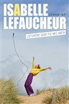 Isabelle Lefaucheur dans J'espère que tu vas bien - La Compagnie du Café-Théâtre - Petite salle