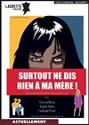 Surtout ne dis rien à ma mère ! - Laurette Théâtre