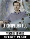 Chapelier Fou - Secret Place