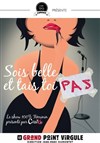 Sois Belle et Tais Toi Pas - Le Grand Point Virgule - Salle Majuscule