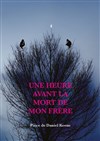 1 heure avant la mort de mon frère - Le Verbe fou