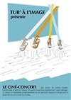Ciné concert : Tub ' à l image - Acte 2 Théâtre