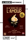 On ne badine pas avec l'amour - Avec Florian Hessique - Guichet Montparnasse