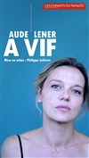 Aude Lener dans À vif - Les Enfants du Paradis - Salle 2
