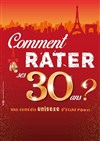 Comment rater ses 30 ans ? - Café Théâtre de la Porte d'Italie