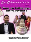 Vous en faites pas, elle va revenir ! - La Chocolaterie
