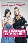Sois parfaite et t'es toi - Théâtre à l'Ouest