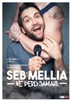 Seb Mellia dans Seb Mellia ne perd jamais - Le Troyes Fois Plus