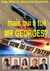 Mais qui a tué Mr Georges ? - Théâtre du Cours