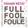 Yohann Métay dans Full Fool Foule - Théâtre des Corps Saints