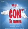 Plus cons, tu meurs ! - La Boite à rire Vendée