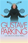 Gustave Parking dans De mieux en mieux pareil - Comédie Le Mans