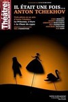 Il était une fois... Anton Tchekhov - Théâtre de Ménilmontant - Salle Guy Rétoré