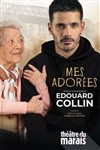 Edouard Collin dans Mes Adorées - Théâtre du Marais