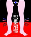 Dieu dans les yeux - Théâtre du Roi René - Paris