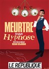 Hicham Benjoudar dans Meurtre sous hypnose - Le République - Petite Salle