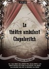 Le Théâtre Ambulant Chopalovitch - Théâtre le Passage vers les Etoiles - Salle des Etoiles