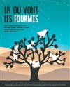 Là où vont les fourmis - Théâtre de La Jonquière