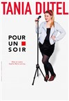 Tania Dutel dans Pour un soir - The Stage