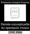 François-Joseph Dupont dans Percée conceptuelle du spectacle vivant - Le Point Virgule