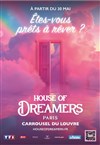 House of Dreamers - Êtes-vous prêts à rêver ? - Billet Open valable du 1er au 31 août - Carrousel du Louvre