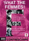 What the femmes ! - Théâtre de la Contrescarpe