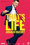 Arnaud Ducret dans That's life - Pasino d'Aix en Provence