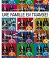 Une famille en trans(e) - Théâtre la Maison de Guignol