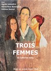 Trois femmes - Le petit Theatre de Valbonne