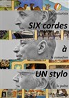 6 cordes à 1 stylo - Théâtre de l'Anagramme