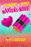 En attendant le divorce marions-nous ! - Théâtre à l'Ouest