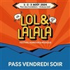 Lol & Lalala Pass Vendredi - Parc des Cordeliers