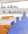 Les Arbres du Chemin - Théâtre de La Jonquière