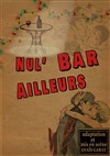 Nul' bar ailleurs - Pixel Avignon - Salle Bayaf
