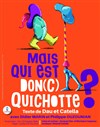 Mais qui est don(c) quichotte ? - Théâtre Notre Dame - Salle Bleue