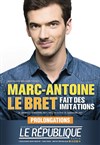 Marc-Antoine Le Bret dans Marc-Antoine Le Bret fait des imitations - Le République - Grande Salle