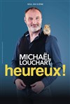 Michaël Louchart dans Heureux ! - Le Théâtre à Moustaches