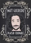Matt Gueiredo dans Plaisir Coupable - La comédie de Marseille (anciennement Le Quai du Rire)