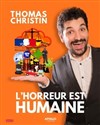 Thomas Christin dans L'horreur est humaine - Apollo Comedy - salle Apollo 90