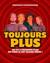 Toujours plus - Le Complexe Café-Théâtre - salle du haut