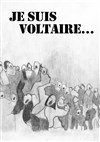 Je suis Voltaire - Théâtre de l'Epée de Bois - Cartoucherie