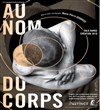 Au nom du corps - Théâtre de l'Eau Vive