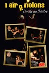 1air2violons s'invitent au théâtre - Acte 2 Théâtre