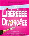 Libéréeee, divorcéeee - La Comédie de Metz