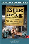 Les filles aux mains jaunes - Théâtre Gaîté Rive Gauche