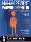 Maman revient pauvre orphelin - Théâtre Le Lucernaire