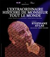 Stéphane Atlas dans L'Extraordinaire histoire de Monsieur tout le monde - L'Instinct Théâtre